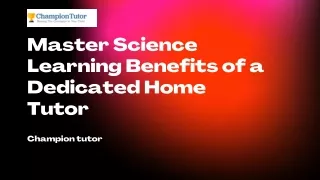 Master Science Learning Benefits of a Dedicated Home Tutor