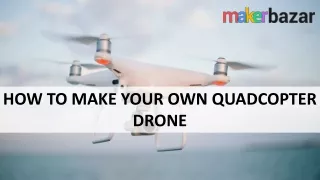How to Make Your Own Quadcopter Drone