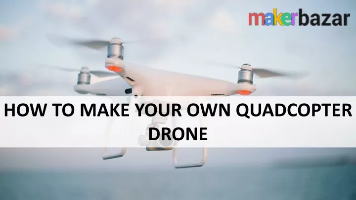 how to make your own quadcopter drone