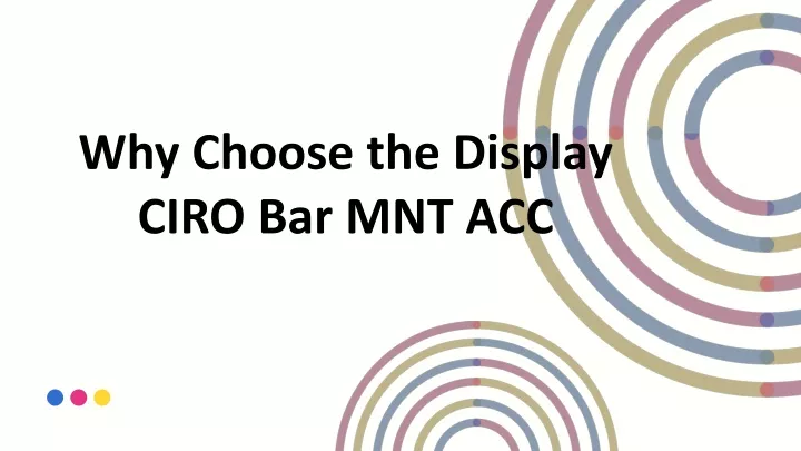 why choose the display ciro bar mnt acc