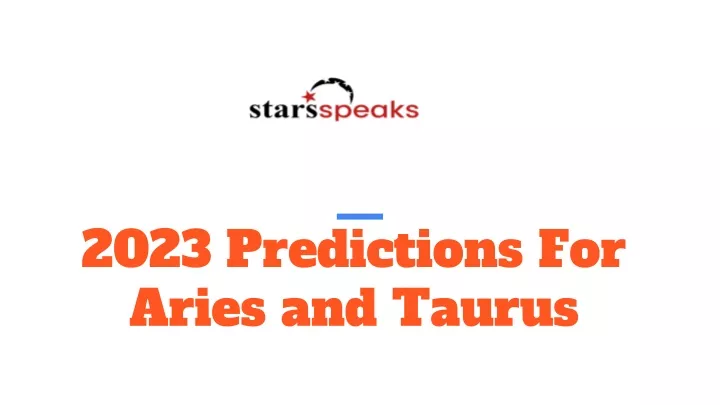 2023 predictions for aries and taurus