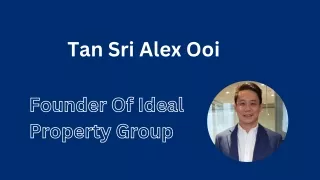Tan Sri Alex Ooi - Founder Of Ideal Property Group