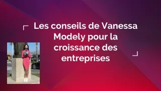 Les conseils de Vanessa Modely pour la croissance des entreprises