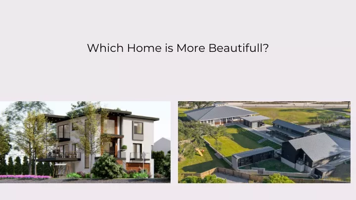 which home is more beautifull