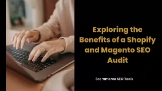 Exploring the Benefits of a Shopify and Magento SEO Audit