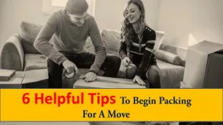 6 Helpful Tips to Begin Packing for a Move.