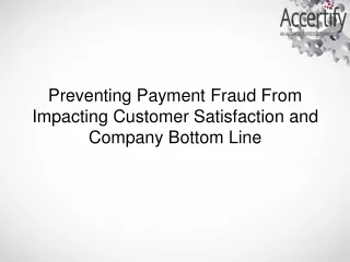 Preventing Payment Fraud From Impacting Customer Satisfaction and Company Bottom Line