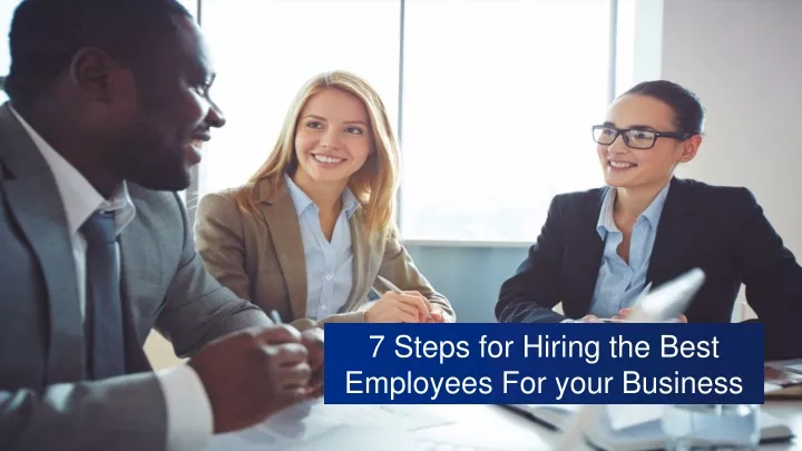 7 steps for hiring the best employees for your business