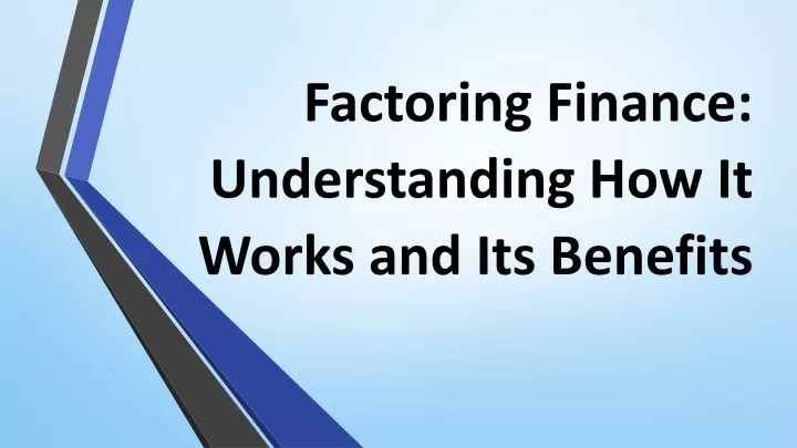 factoring finance understanding how it works and its benefits