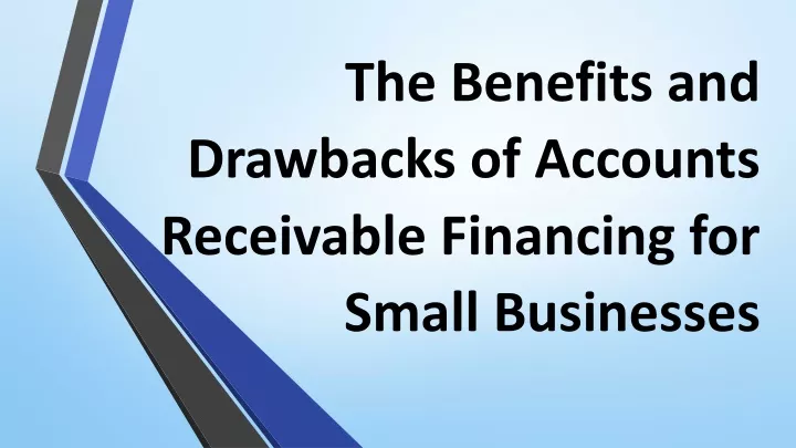 the benefits and drawbacks of accounts receivable financing for small businesses