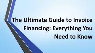 the ultimate guide to invoice financing everything you need to know