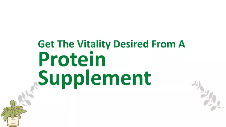 get the vitality desired from a protein supplement