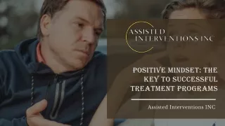 Positive Mindset The Key to Successful Treatment Programs - Assisted Interventions Inc
