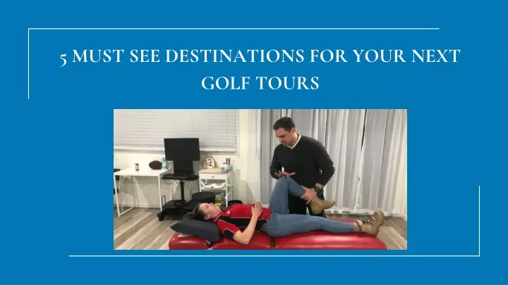 5 must see destinations for your next golf tours