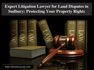 Expert Litigation Lawyer for Land Disputes in Sudbury: Protecting Your Property