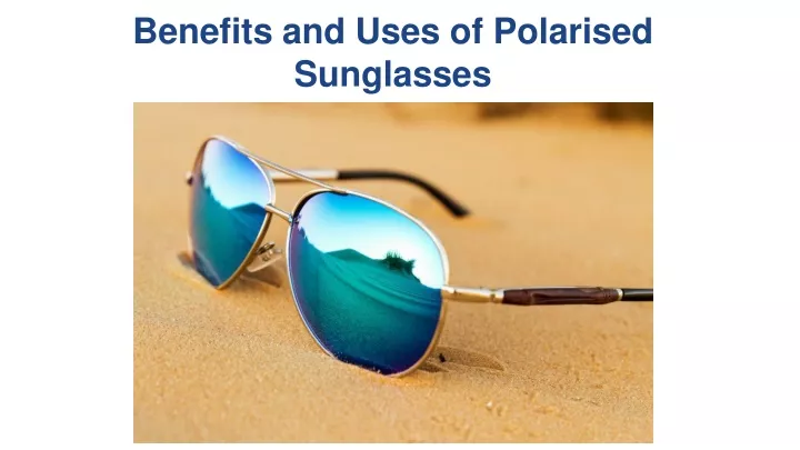 benefits and uses of polarised sunglasses