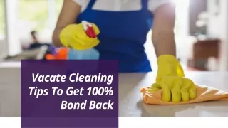 Vacate Cleaning Tips To Get 100% Bond Back