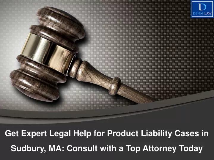 get expert legal help for product liability cases in sudbury ma consult with a top attorney today