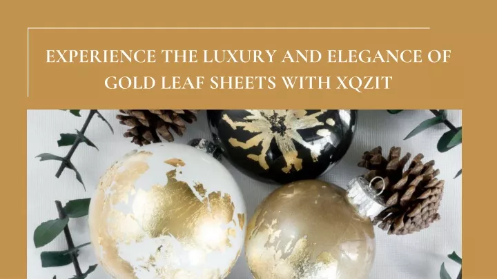 experience the luxury and elegance of gold leaf