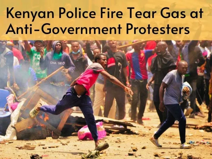 kenyan police fire tear gas at anti government protesters