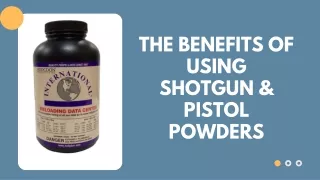 The Benefits of Using Shotgun & Pistol Powders