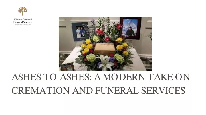 a s h e s t o a s h e s a m o d e r n t a k e o n cremation and funeral services