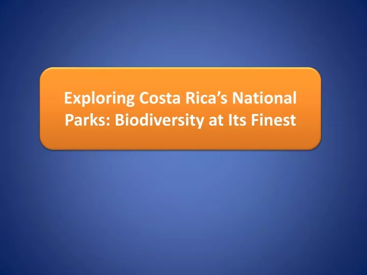 PPT - Exploring Costa Rica’s National Parks: Biodiversity at Its Finest PowerPoint Presentation 