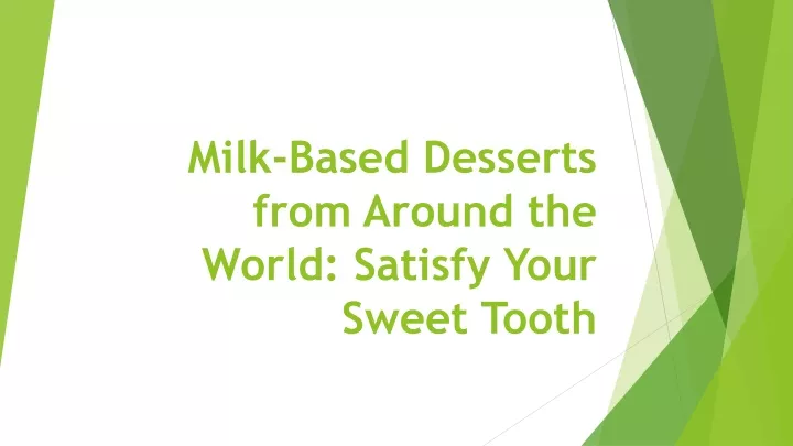 milk based desserts from around the world satisfy your sweet tooth