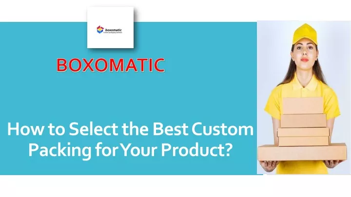 how to select the best custom packing for your product