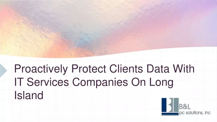 proactively protect clients data with it services companies on long island