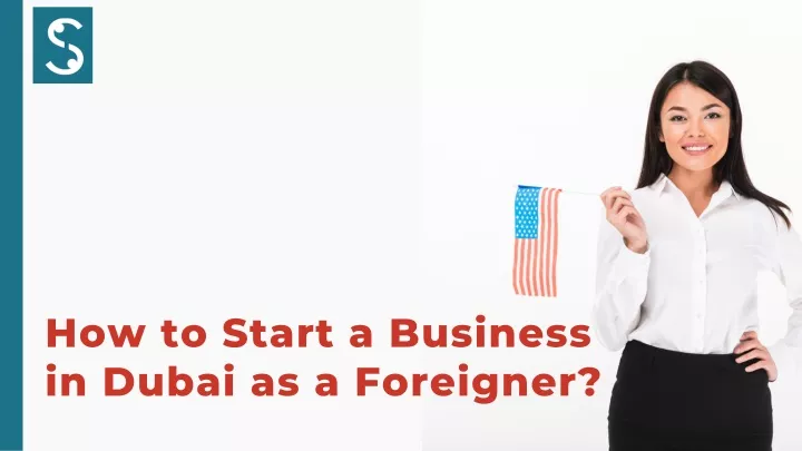 how to start a business in dubai as a foreigner