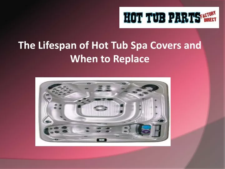 the lifespan of hot tub spa covers and when