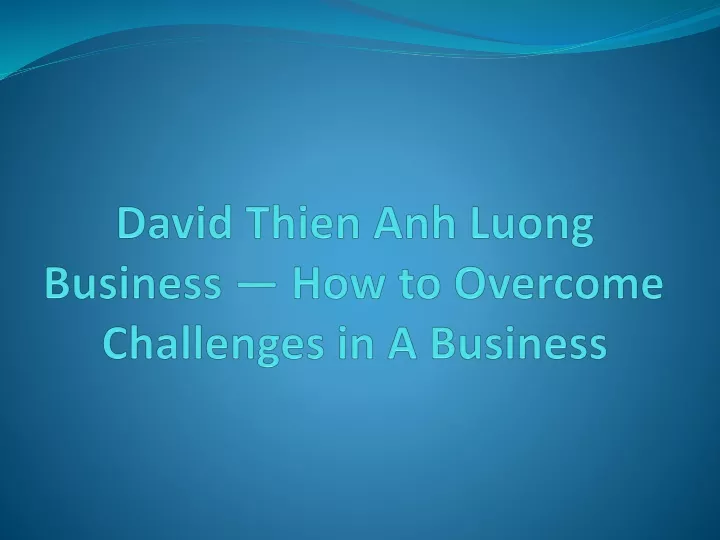 david thien anh luong business how to overcome challenges in a business
