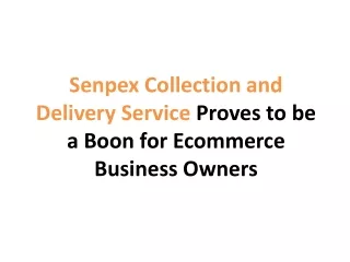 Senpex collection and delivery service  proves to be a boon for ecommerce business owners