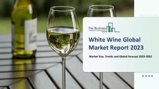 Global White Wine Market Growth And Trends In 2023