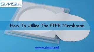 How To Utilize The PTFE Membrane