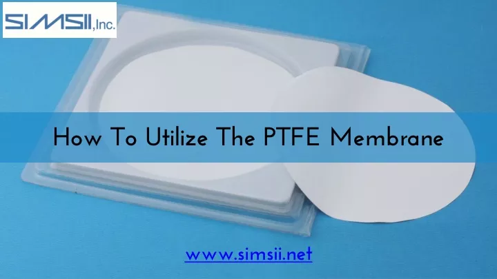how to utilize the ptfe membrane