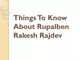 things to know about rupalben rakesh rajdev