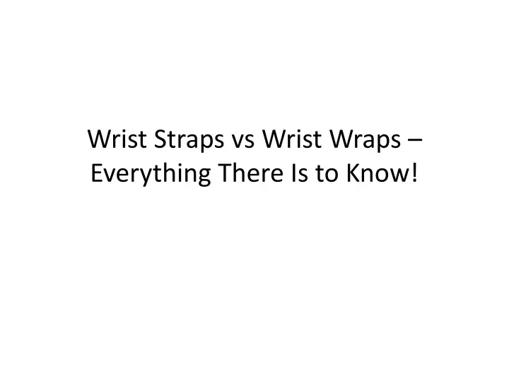 wrist straps vs wrist wraps everything there is to know