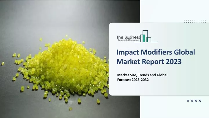 impact modifiers global market report 2023