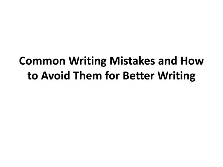 common writing mistakes and how to avoid them for better writing