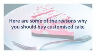 Here are some of the reasons why you should buy customised cake