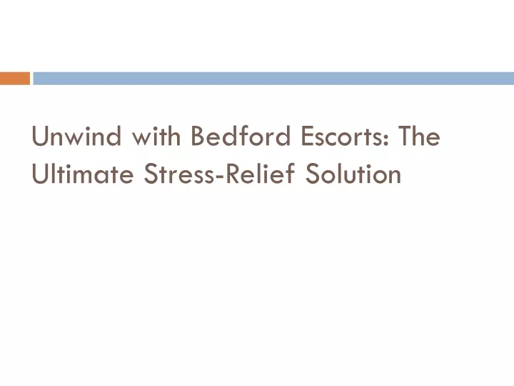 unwind with bedford escorts the ultimate stress relief solution