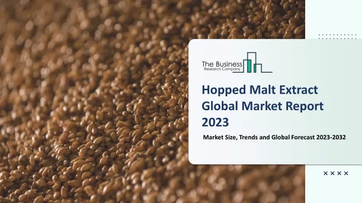 hopped malt extract global market report 2023