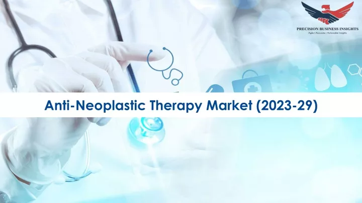 anti neoplastic therapy market 2023 29