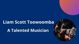 Liam Scott Toowoomba - A Talented Musician