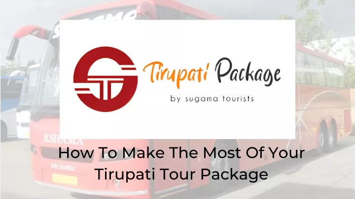 how to make the most of your tirupati tour package