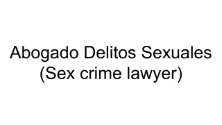 Abogado Delitos Sexuales (Sex crime lawyer)