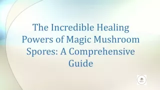 the incredible healing powers of magic mushroom spores a comprehensive guide
