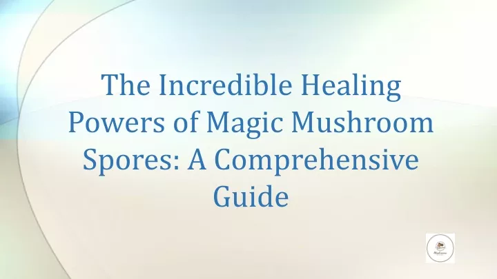 the incredible healing powers of magic mushroom spores a comprehensive guide